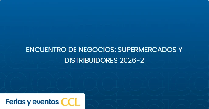 ENCUENTRO DE NEGOCIOS: SUPERMERCADOS Y DISTRIBUIDORES 2026-2