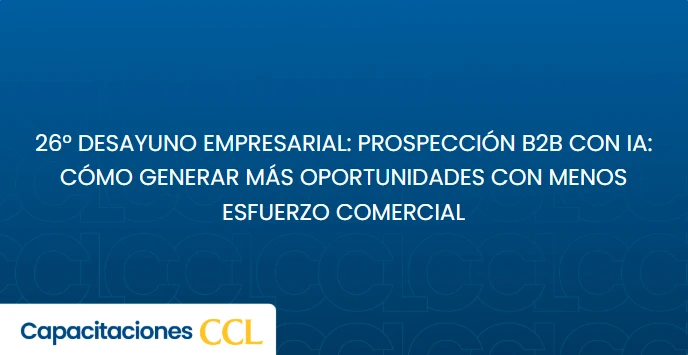 26° desayuno empresarial: Prospección B2B con IA: cómo generar más oportunidades con menos esfuerzo comercial